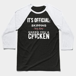 It's official: skipping leg day makes you a chicken! Baseball T-Shirt